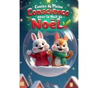 Contes de Pleine Conscience pour la Nuit de Noël: Un Livre de Pleine Conscience pour Aider les Enfants (3-7 ans) à Gérer l'Impatience, la Colère et les Peurs Avant de Dormir