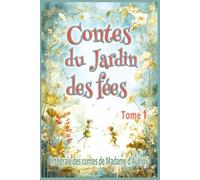 Contes du Jardin des fées - tome 1: Edition intégrale des contes merveilleux de Madame d’Aulnoy, pour les enfants dès 7 ans et tout public