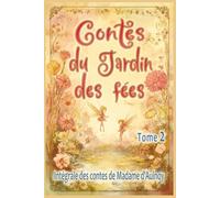 Contes du Jardin des fées - tome 2: Edition intégrale des contes merveilleux de Madame d’Aulnoy, pour les enfants dès 7 ans et tout public