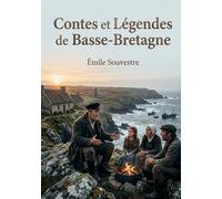 Contes et Légendes de Basse-Bretagne: Les récits populaires de la région bretonne, transmis oralement et collecté par Souvestre, Luzel et Du Laurens de la Barre