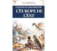 Contes et légendes de l’Europe de l’Est: Pour rêver, frissonner et grandir