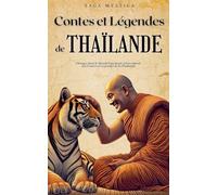 Contes et Légendes de Thaïlande: Plongez dans le Monde Fascinant et Envoûtant des Contes et Légendes de la Thaïlande (Saga Mystica)