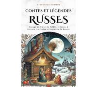Contes et Légendes Russes: Voyage au Cœur du Folklore Russe, à travers les fables et légendes de Russie (Historica Cosmos)