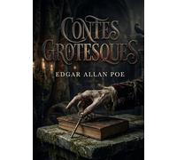 Contes grotesques: Les contes grotesques d'Edgar Allan Poe, maître du macabre et pionnier du roman policier