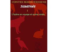 CONTES MAURITANIENS ILLUSTRÉS I L’hyène en voyage et autres contes