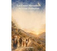 Contes merveilleux des gens ordinaires: Contes de veillée: 1 (Contes de veillée, pour grands et petits)
