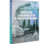 Contestatia la executare silita in procesul civil roman - Alex Bogdan Arghir
