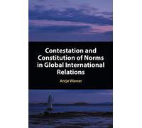 Contestation and Constitution of Norms in Global International Relations