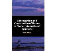 Contestation and Constitution of Norms in Global International Relations