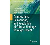 Contestation, Reinvention, and Regulation of Cultural Heritage Through Dissent (Studies in Art, Heritage, Law and the Market, 12)