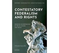 Contestatory Federalism and Rights : Resisting Incorporation in the US, Canada, and the EU