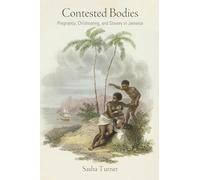 Contested Bodies: Pregnancy, Childrearing, and Slavery in Jamaica (Early American Studies)