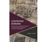 Contested Borders: Queer Politics and Cultural Translation in Contemporary Francophone Writing from the Maghreb (Critical Perspectives on Theory, Culture and Politics)