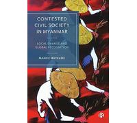 Contested Civil Society in Myanmar: Local Change and Global Recognition