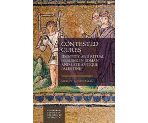 Contested Cures: Identity and Ritual Healing in Roman and Late Antique Palestine (Edinburgh Studies in Religion in Antiquity)