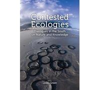 Contested Ecologies: Reimagining the Nature-Culture Divide in the Global South: Dialogues in the South on Nature and Knowledge