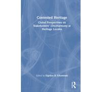 Contested Heritage : Global Perspectives on Stakeholders' (Dis)Harmony at Heritage Locales