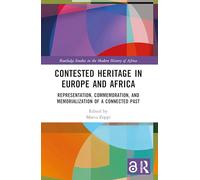 Contested Heritage in Europe and Africa: Representation, Commemoration, and Memorialization of a Connected Past (Routledge Studies in the Modern History of Africa)
