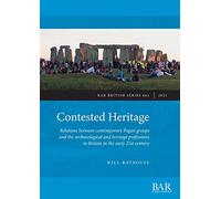 Contested Heritage: Relations between contemporary Pagan groups and the archaeological and heritage professions in Britain in the early 21st century: ... Archaeological Reports British Series)