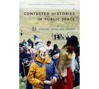 Contested Histories in Public Space: Memory, Race, and Nation (Radical Perspectives)