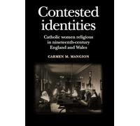 Contested Identities: Catholic Women Religious in Nineteenth-Century England and Wales