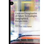 Contested Imaginaries of Future Technologies : Geographical Perspectives