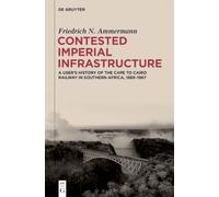 Contested Imperial Infrastructure: A User’s History of the Cape to Cairo Railway in Southern Africa, 1889-1967