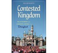 Contested Kingdom : Fan Attachment and Corporate Control at Disneyland