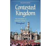 Contested Kingdom: Fan Attachment and Corporate Control at Disneyland