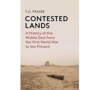 Contested Lands: A History of the Middle East Since the First World War to the Present