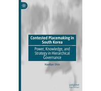 Contested Placemaking in South Korea: Power, Knowledge, and Strategy in Hierarchical Governance