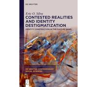 Contested Realities and Identity Destigmatization: Identity Construction in the Culture Wars (De Gruyter Contemporary Social Sciences, 51)