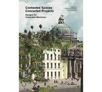 Contested Spaces, Concerted Projects : Designs for Vulnerable Memories