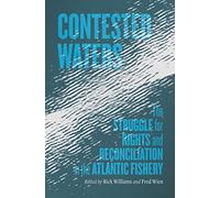 Contested Waters: The Struggle for Rights and Reconciliation in the Atlantic Fishery