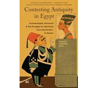 Contesting Antiquity in Egypt: Archaeologies, Museums, and the Struggle for Identities from World War I to Nasser