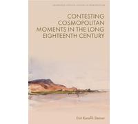 Contesting Cosmopolitan Moments in the Long Eighteenth Century (Edinburgh Critical Studies in Romanticism)