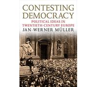 Contesting Democracy: Political Ideas in Twentieth-century Europe
