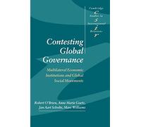 Contesting Global Governance: Multilateral Economic Institutions and Global Social Movements: 71 (Cambridge Studies in International Relations, Series Number 71)