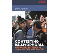 Contesting Islamophobia: Anti-Muslim Prejudice in Media, Culture and Politics (Library of Modern Religion)