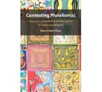 Contesting Pluralism(s) : Islamism, Liberalism, and Nationalism in Turkey and Beyond