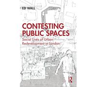 Contesting Public Spaces: Social Lives of Urban Redevelopment in London