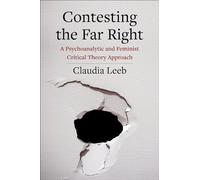 Contesting the Far Right: A Psychoanalytic and Feminist Critical Theory Approach: 88 (New Directions in Critical Theory)
