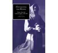 Contesting the Gothic: Fiction, Genre and Cultural Conflict, 1764-1832: 33 (Cambridge Studies in Romanticism, Series Number 33)