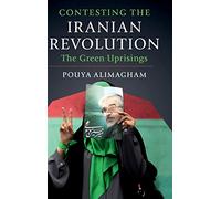 Contesting the Iranian Revolution: The Green Uprisings