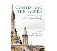Contesting the Sacred: The Anthropology of Christian Pilgrimage