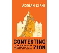 Contesting Zion: The Vatican, American Catholics, and the Partition of Palestine (McGill-Queen's Studies in the History of Religion)