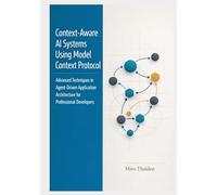 Context-Aware AI Systems Using Model Context Protocol: Advanced Techniques in Agent-Driven Application Architecture for Professional Developers (The Professional AI Agent Systems Engineering Series)