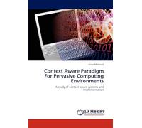 Context Aware Paradigm For Pervasive Computing Environments: A study of context aware systems and implementation