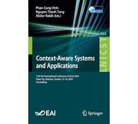Context-Aware Systems and Applications: 13th EAI International Conference, ICCASA 2024, Dalat City, Vietnam, October 15-16, 2024, Proceedings (Lecture ... and Telecommunications Engineering, 664)