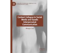 Context Collapse in Social Media and Dyadic Interpersonal Communication (Pluralism, Culture and Communication in Contemporary China)